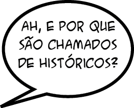 Ah, e por que s o chamados de hist ricos