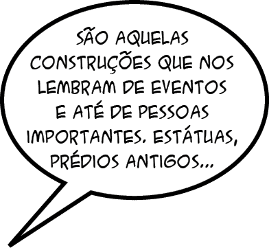 S o aquelas constru es que nos lembram de eventos e at  de pessoas importantes. Est tuas, pr dios antigos..