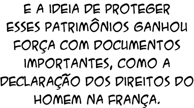 E a ideia de proteger esses patrim nios ganhou for a com documentos importantes, como a Declara o dos Direitos do Ho...