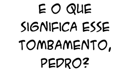 E o que significa esse tombamento, Pedro?