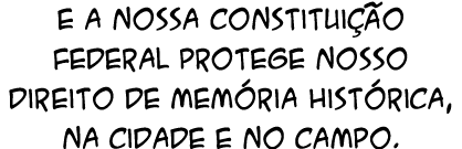 E a nossa Constitui o Federal protege nosso direito de mem ria hist rica, na cidade e no campo.