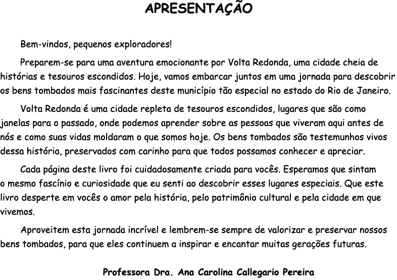 APRESENTA O Bem vindos, pequenos exploradores! Preparem se para uma aventura emocionante por Volta Redonda, uma cida...