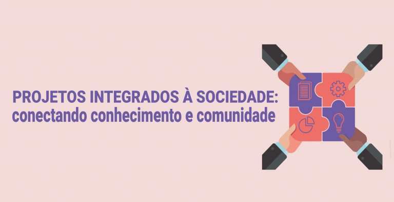Projetos integrados à sociedade: conectando conhecimento e comunidade