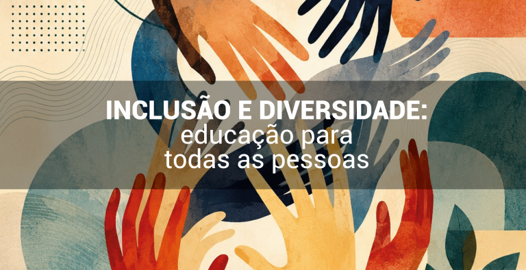 Inclusão e Diversidade: educação para todas as pessoas